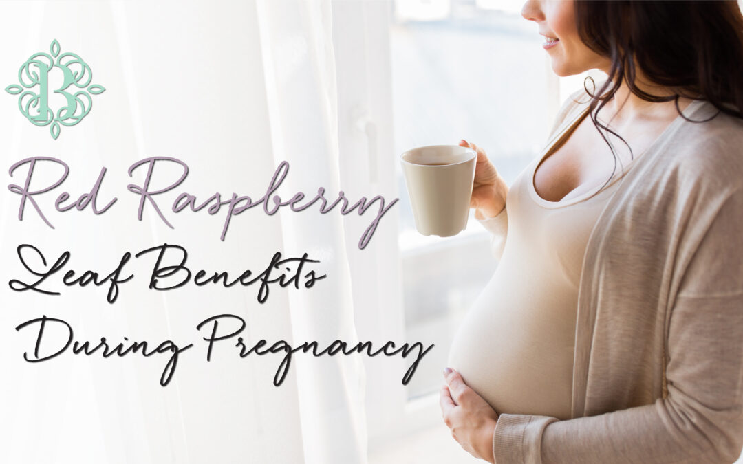 Red Raspberry Leaf Benefits During Pregnancy