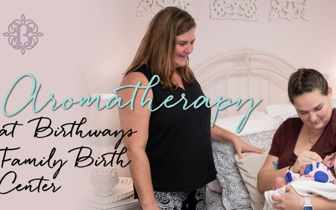 Aromatherapy at Birthways Family Birth Center