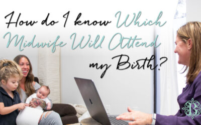 How do I know Which Midwife Will Attend my Birth?