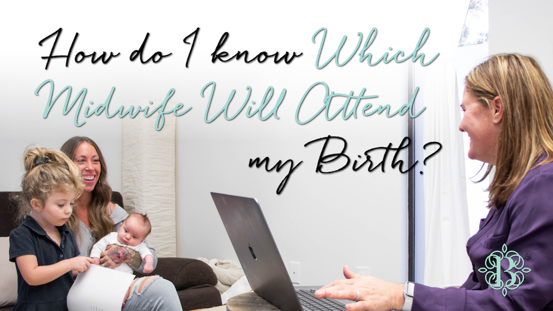 How do I know Which Midwife Will Attend my Birth?