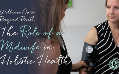 Wellness Care Beyond Birth: The Role of a Midwife in Holistic Health